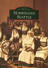 Norwegian Seattle (Images of America) By Kristine Leander Cover Image