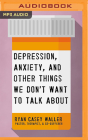 Depression, Anxiety, and Other Things We Don't Want to Talk about By Ryan Casey Waller, Ryan Casey Waller (Read by) Cover Image