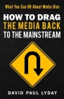 How to Drag the Media Back to the Mainstream By David Paul Lyday Cover Image