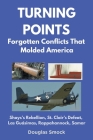 Turning Points: Forgotten Conflicts That Molded America By Douglas Smock Cover Image