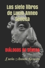 Siete libros de Lucio Anneo Seneca: Diálogos de Séneca Cover Image