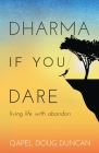 Dharma If You Dare: Living Life with Abandon Cover Image