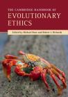 The Cambridge Handbook of Evolutionary Ethics (Cambridge Handbooks in Philosophy) By Michael Ruse (Editor), Robert J. Richards (Editor) Cover Image