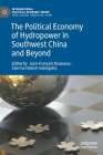 The Political Economy of Hydropower in Southwest China and Beyond (International Political Economy) By Jean-François Rousseau (Editor), Sabrina Habich-Sobiegalla (Editor) Cover Image