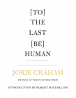 [To] the Last [Be] Human By Jorie Graham, Robert MacFarlane (Introduction by) Cover Image