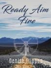 Ready Aim Fire By Denise Flippen Cover Image