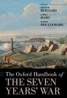The Oxford Handbook of the Seven Years' War (Oxford Handbooks) By Trevor Burnard (Editor), Emma Hart (Editor), Marie Houllemare (Editor) Cover Image