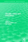 Gender, Class and Education (Routledge Revivals) By Stephen Walker, Len Barton Cover Image