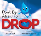 Don't Be Afraid to Drop! By Julia Cook, Anna Laura Sullivan (Illustrator) Cover Image