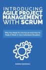 Introducing Agile Project Management With Scrum: Why You Need To Use Scrum And How To Make It Work In Your Individual Situation By Andrew Sammons Cover Image