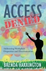 Access Denied: Addressing Workplace Disparities and Discrimination By Brenda Harrington Cover Image