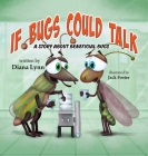 If Bugs Could Talk: A story about Beneficial Bugs By Diana Lynn, Jack Foster (Illustrator) Cover Image
