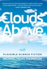 Clouds Above: Plausible Science Fiction By Michael Hicks Thompson, Twyla Dixon (Editor), Disciple Design (Cover Design by) Cover Image