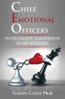 Chief Emotional Officer: Intelligent Leadership in 60 Minutes By Simon Casey Cover Image