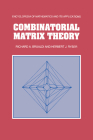 Combinatorial Matrix Theory (Encyclopedia of Mathematics and Its Applications) By Richard A. Brualdi, Herbert J. Ryser Cover Image