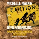 Open Borders, Inc.: Who's Funding America's Destruction? By Michelle Malkin, Pamela Almand (Read by) Cover Image