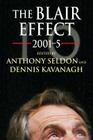 The Blair Effect 2001-5 By Anthony Seldon (Editor), Dennis Kavanagh (Editor) Cover Image
