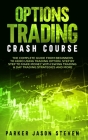 Options Trading Crash Course: The Complete Guide From Beginners to Hero Using Trading Option. Step by Step to Make Money With Swing Trading & Day Tr By Jason Steven Parker Cover Image