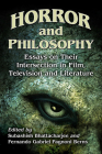 Horror and Philosophy: Essays on Their Intersection in Film, Television and Literature By Subashish Bhattacharjee (Editor), Fernando Gabriel Pagnoni Berns (Editor) Cover Image