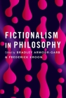 Fictionalism in Philosophy By Bradley Armour-Garb (Editor), Frederick Kroon (Editor) Cover Image