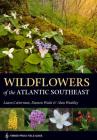 Wildflowers of the Atlantic Southeast (A Timber Press Field Guide) Cover Image