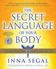The Secret Language of Your Body: The Essential Guide to Health and Wellness By Inna Segal, Bernie S. Siegel, M.D. (Foreword by) Cover Image