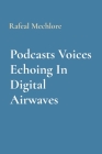 Podcasts Voices Echoing In Digital Airwaves By Rafeal Mechlore Cover Image