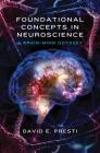Foundational Concepts in Neuroscience: A Brain-Mind Odyssey (Norton Series on Interpersonal Neurobiology) By David E. Presti, PhD Cover Image