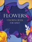 Flowers Coloring Book for Adult: A Coloring Book For Adult Relaxation With Beautiful Flowers By Kirkman Press House Cover Image