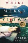 Where Mercy Flows By Karen Harter Cover Image