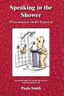 Speaking in the Shower: Presentation Skills Exposed By Paula Smith Cover Image