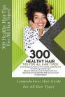 300 Healthy Hair Tips for All Hair Types!: Everything you need to know about acquiring and maintaining healthy hair! Quick and Practical Tips for Natu By Saleemah Renee Cartwright Bsn Cover Image