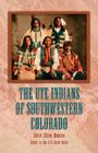 The Ute Indians of Southwestern Colorado By Helen Sloan Daniels Cover Image