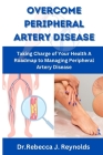 Overcome Peripheral Artery Disease: Taking Charge of Your Health A Roadmap to Managing Peripheral Artery Disease Cover Image