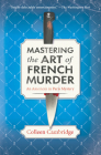 Mastering the Art of French Murder: A Charming New Parisian Historical Mystery (An American In Paris Mystery #1) By Colleen Cambridge Cover Image