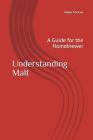 Understanding Malt: A Guide for the Homebrewer By Adam J. McKee Cover Image