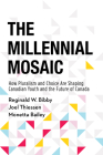 The Millennial Mosaic: How Pluralism and Choice Are Shaping Canadian Youth and the Future of Canada By Reginald W. Bibby, Joel Thiessen, Monetta Bailey Cover Image