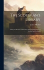 The Scotsman's Library; Being a Collection of Anecdotes and Facts Illustrative of Scotland and Scotsmen By James Mitchell Cover Image