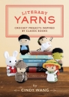 Literary Yarns: Crochet Projects Inspired by Classic Books Cover Image