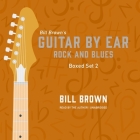 Guitar by Ear: Rock and Blues Box Set 2 Lib/E By Bill Brown, Bill Brown (Read by) Cover Image