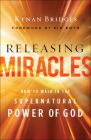Releasing Miracles: How to Walk in the Supernatural Power of God By Kynan Bridges, Sid Roth (Foreword by) Cover Image