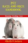 Pet Rats And Mice Handbook: Housing - Feeding And Care Cover Image