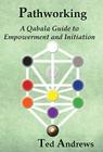 Pathworking and the Tree of Life: A Qabala Guide to Empowerment & Initiation By Ted Andrews Cover Image