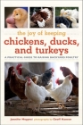 Joy of Keeping Chickens, Ducks, and Turkeys: A Practical Guide to Raising Backyard Poultry (Joy of Series) Cover Image