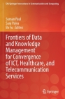 Frontiers of Data and Knowledge Management for Convergence of Ict, Healthcare, and Telecommunication Services (Eai/Springer Innovations in Communication and Computing) By Suman Paul (Editor), Sara Paiva (Editor), Bo Fu (Editor) Cover Image