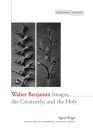 Walter Benjamin: Images, the Creaturely, and the Holy (Cultural Memory in the Present) By Sigrid Weigel, Chadwick Truscott Smith (Translator) Cover Image