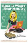 Home Is Where Your Mom Is By Dana McIntyre Cover Image