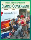 Beyond Government (21st Century Skills Library: Citizens and Their Governments) By Frank Muschal Cover Image