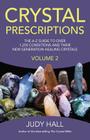 Crystal Prescriptions: The A-Z Guide to Over 1,250 Conditions and Their New Generation Healing Crystals Volume 2 By Judy Hall Cover Image