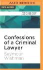 Confessions of a Criminal Lawyer: A Memoir By Seymour Wishman, Steven Menasche (Read by) Cover Image